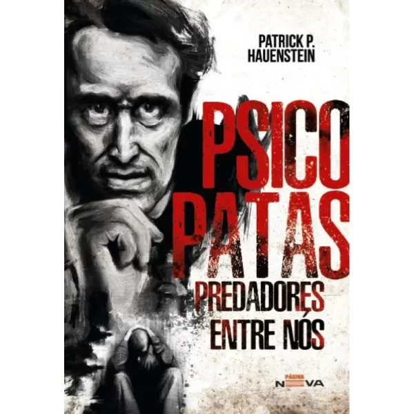 Psicopatas: Predadores entre nós