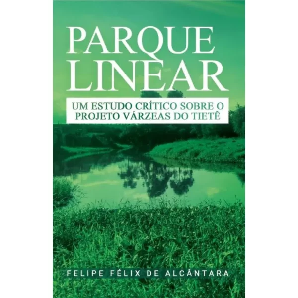 Parque Linear: Um estudo crítico sobre o Projeto Várzeas do Tietê