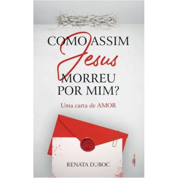 Como assim Jesus morreu por mim? - Uma carta de amor